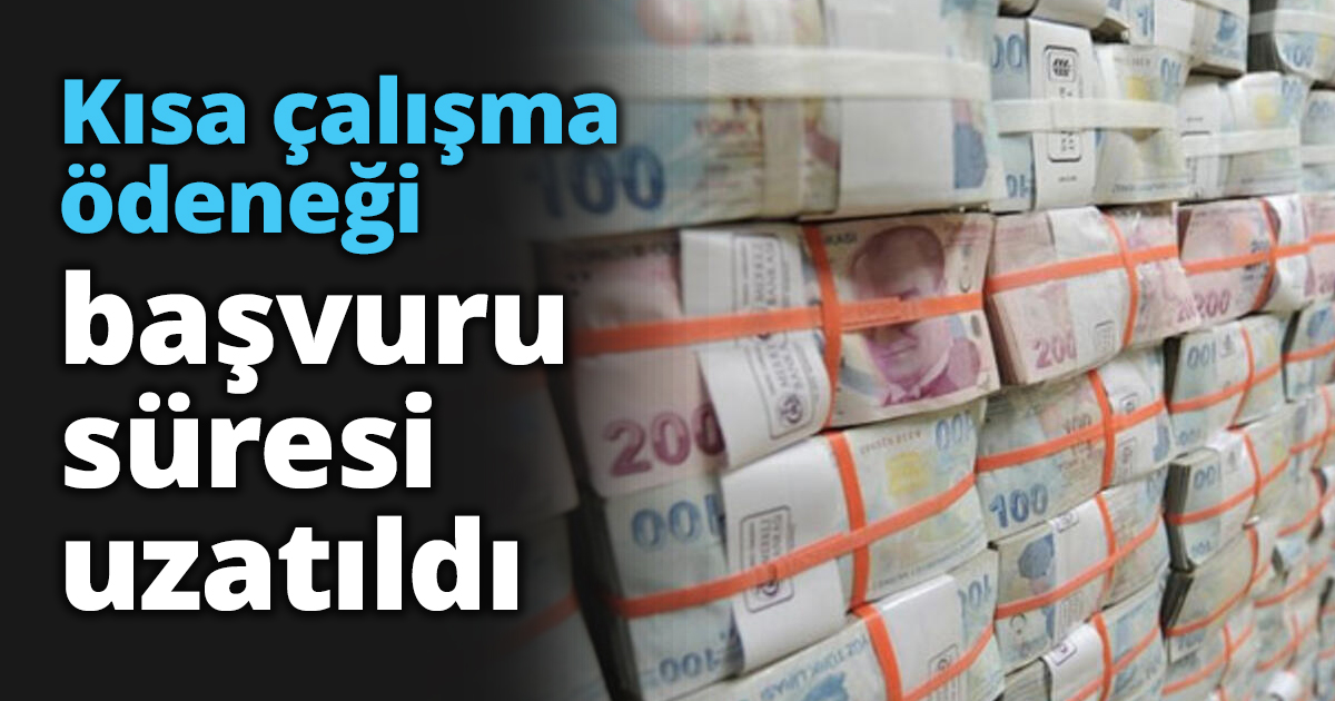 Kısa çalışma ödeneği başvuru süresi uzatıldı