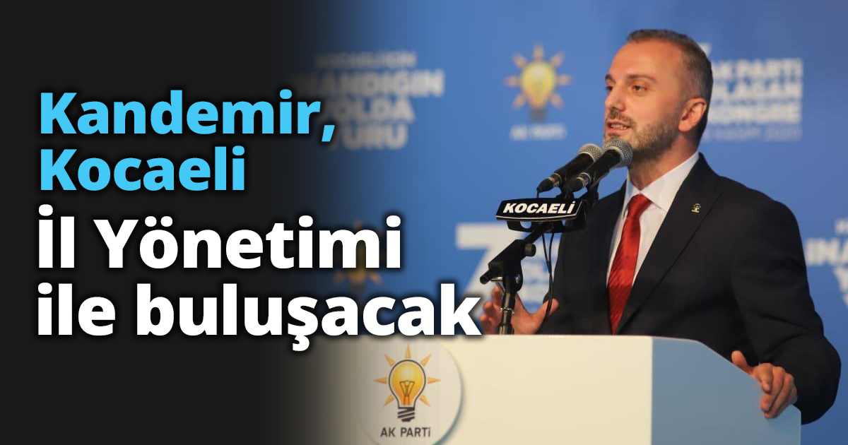 Kandemir, Kocaeli İl Yönetimi ile buluşacak