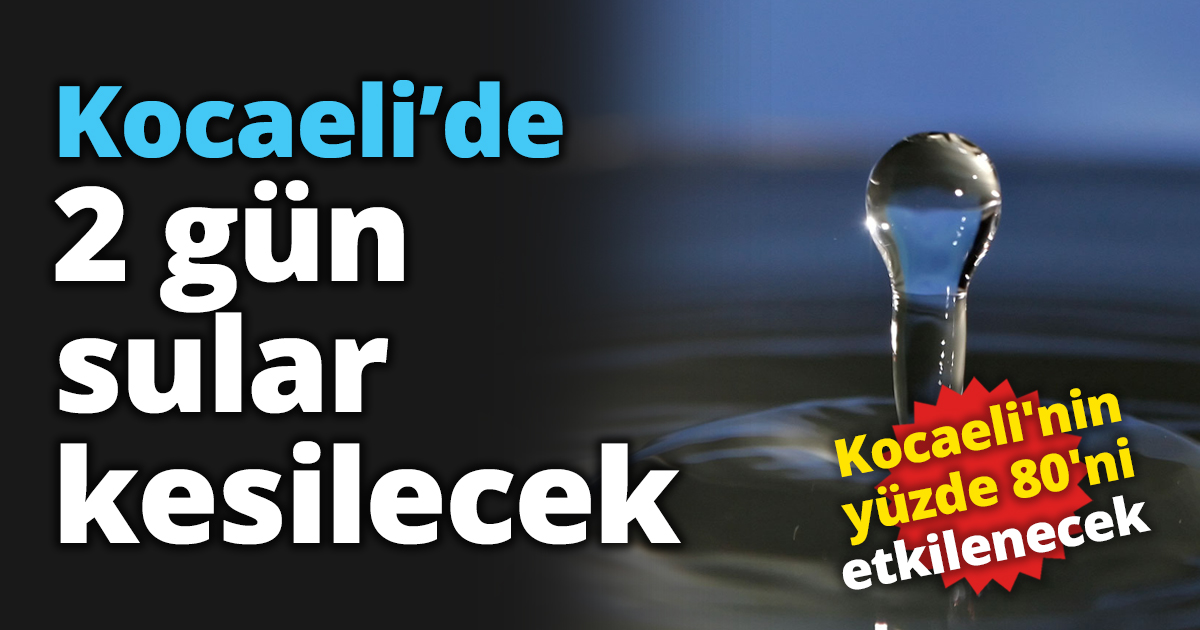 Kocaeli’de 2 gün sular kesilecek