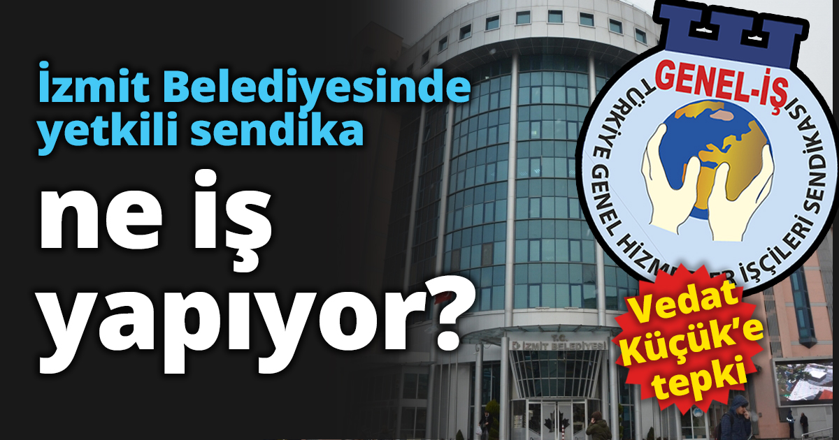 İzmit Belediyesinde yetkili sendika ne iş yapıyor?