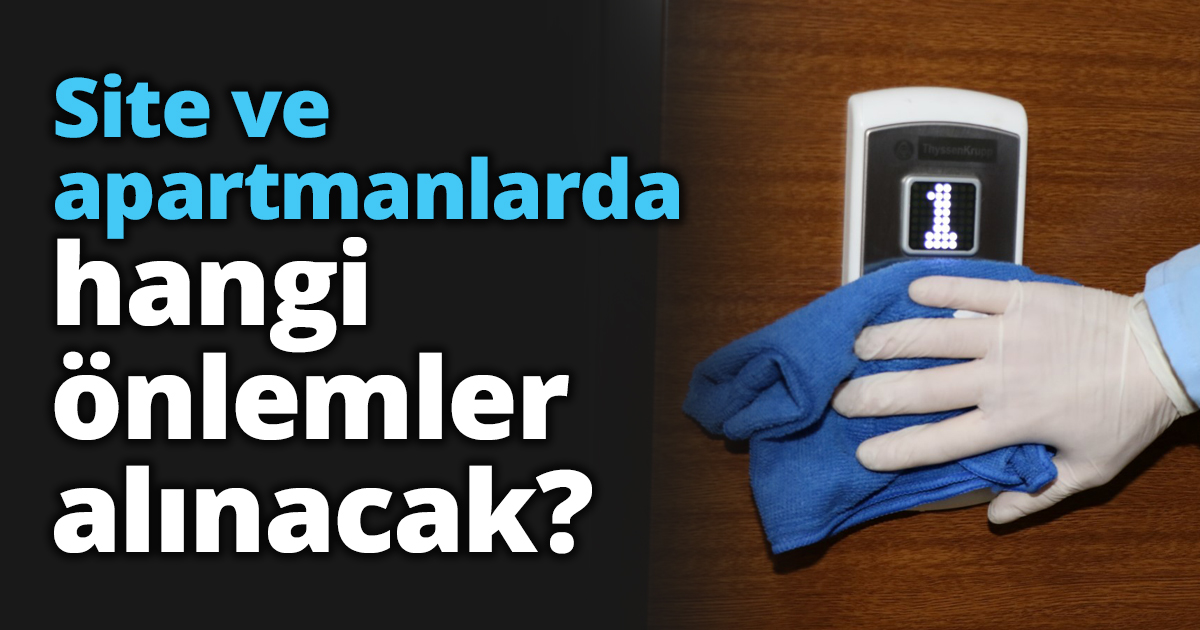 Site ve apartmanlarda hangi önlemler alınacak?
