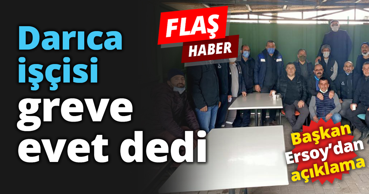 Darıca işçisi greve evet dedi