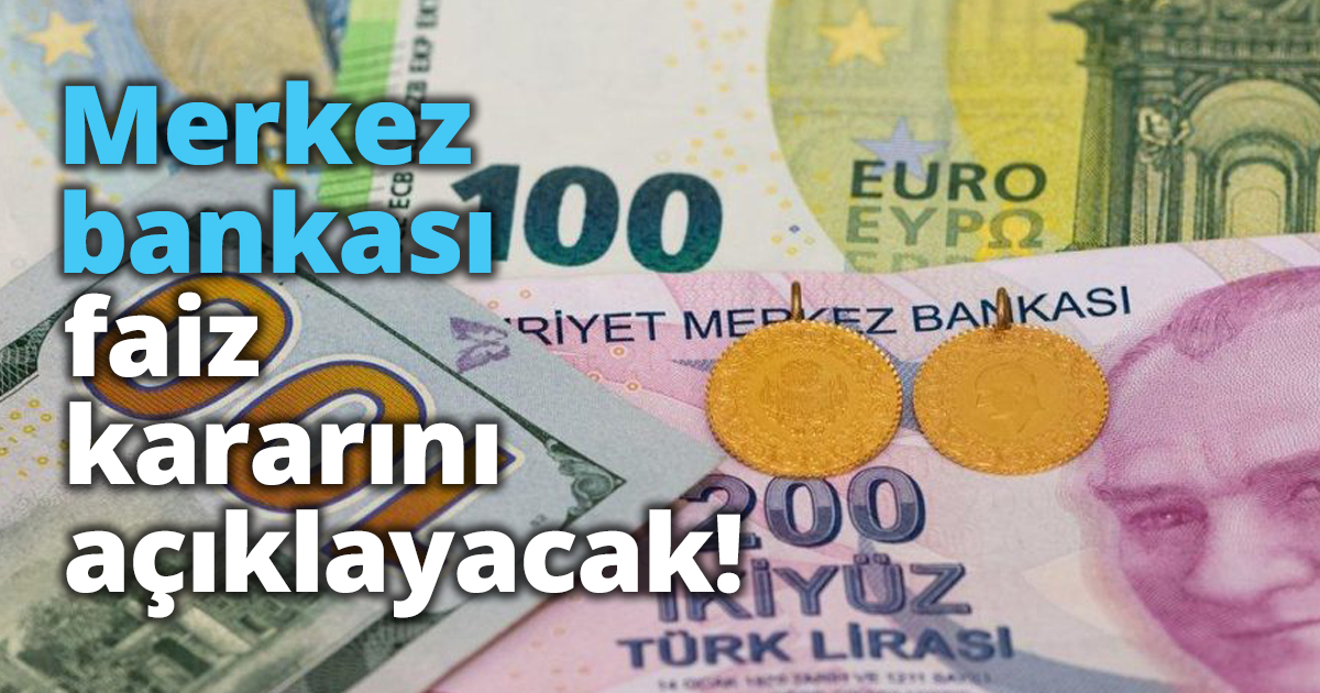 Merkez bankası faiz kararını açıklayacak!
