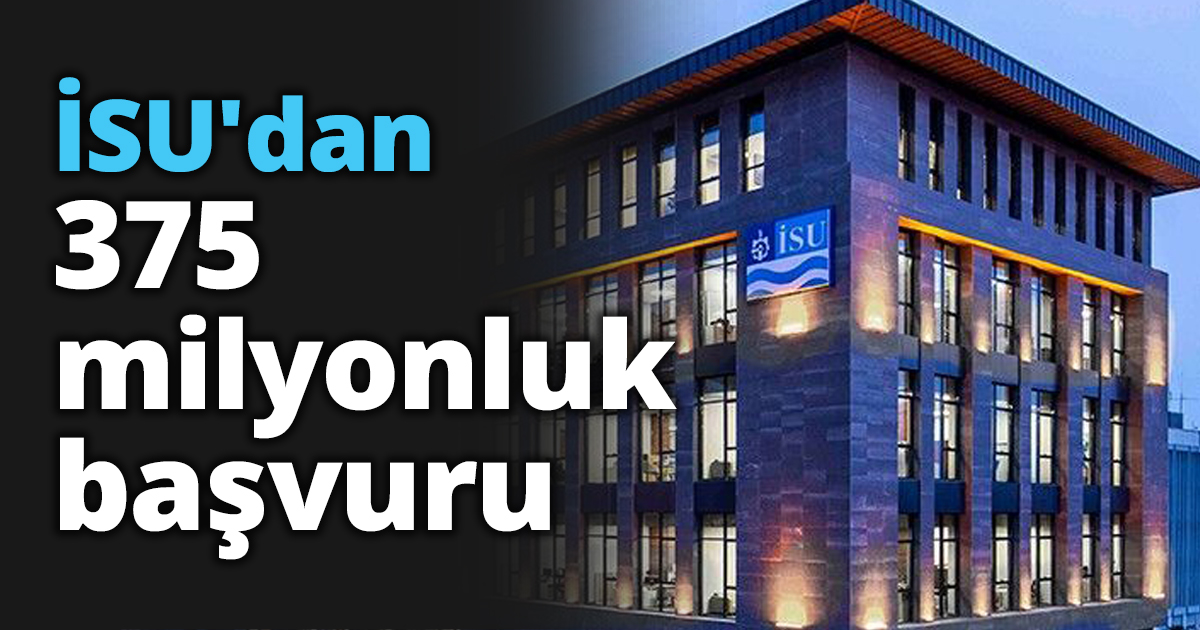 İSU'dan 375 milyonluk başvuru