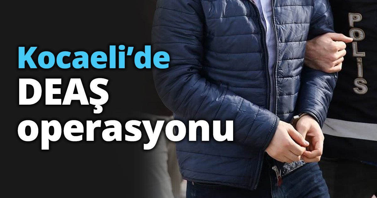 Kocaeli’de DEAŞ operasyonu