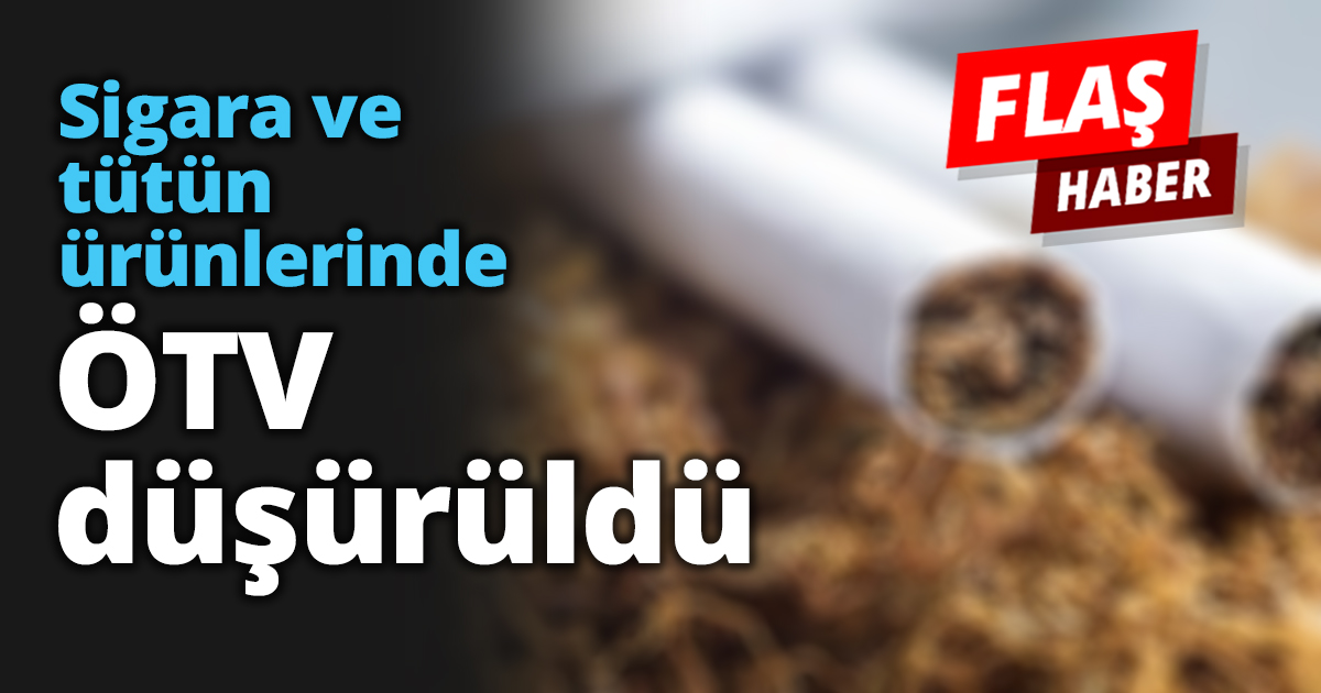 Sigara ve tütün ürünlerinde ÖTV düşürüldü