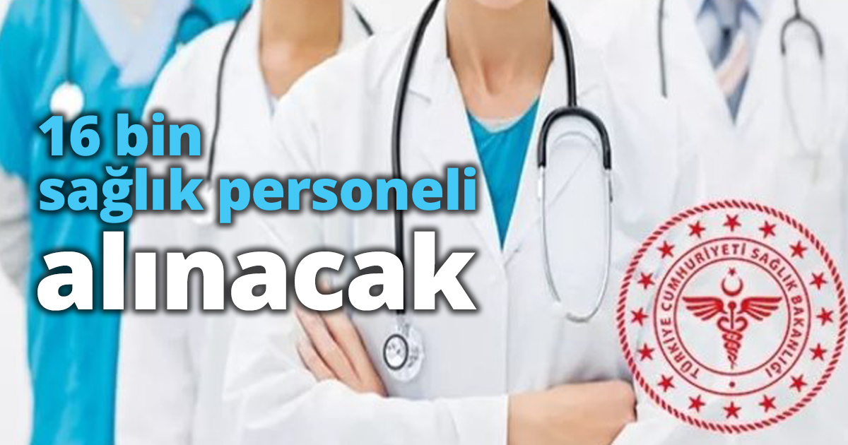 16 bin sağlık personeli alınacak