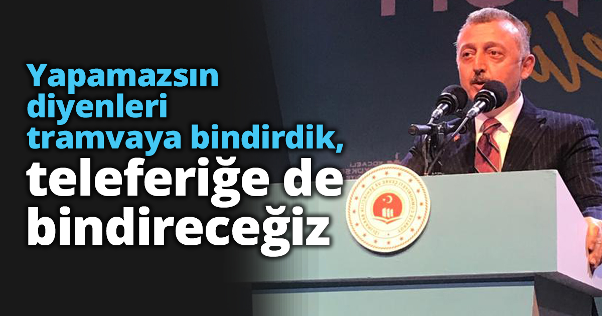 Yapamazsın diyenleri tramvaya bindirdik, teleferiğe de bindireceğiz