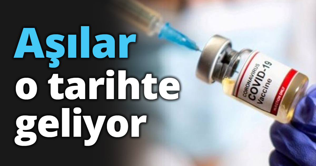 Aşılar o tarihte geliyor