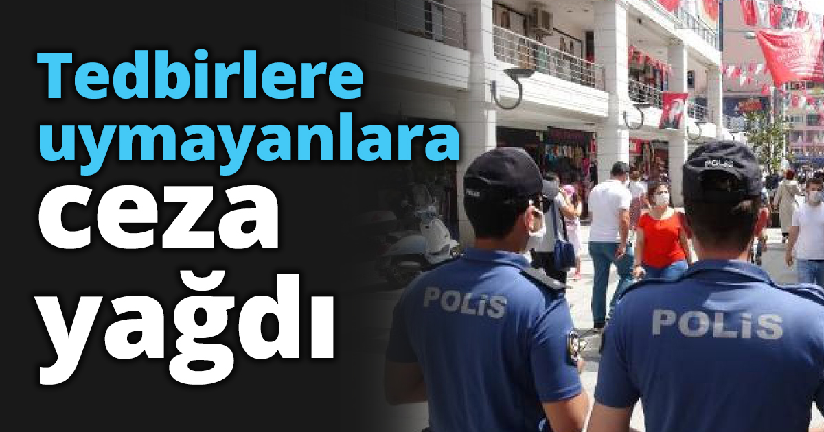 Tedbirlere uymayanlara ceza yağdı