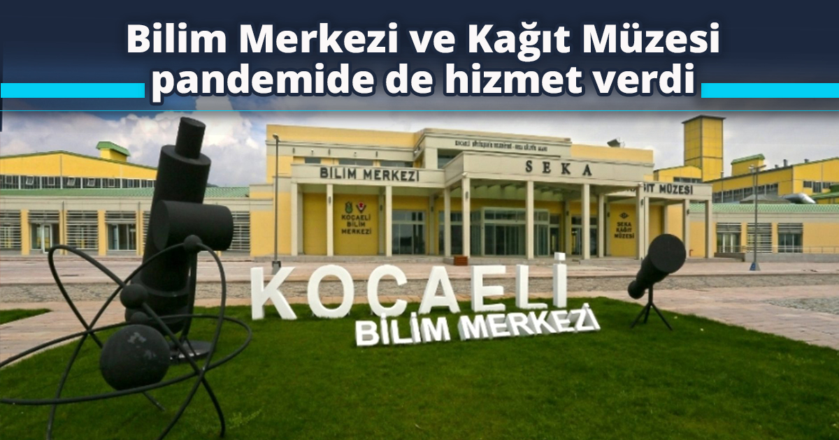 Bilim Merkezi ve Kağıt Müzesi pandemide de hizmet verdi