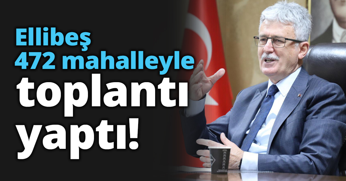 472 mahalleyle toplantı yaptı!