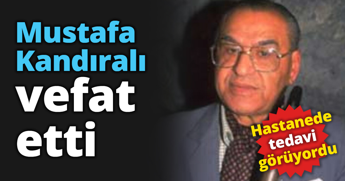 Mustafa Kandıralı vefat etti
