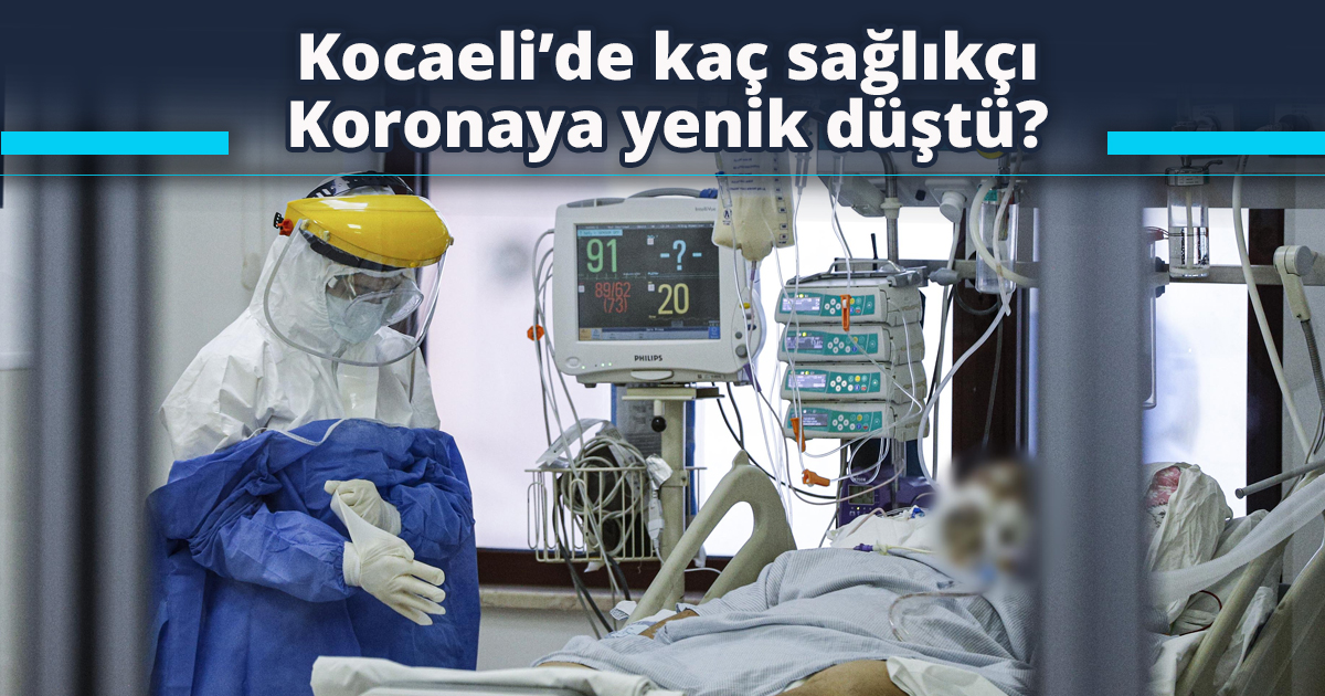 Kocaeli’de kaç sağlıkçı Koronaya yenik düştü?