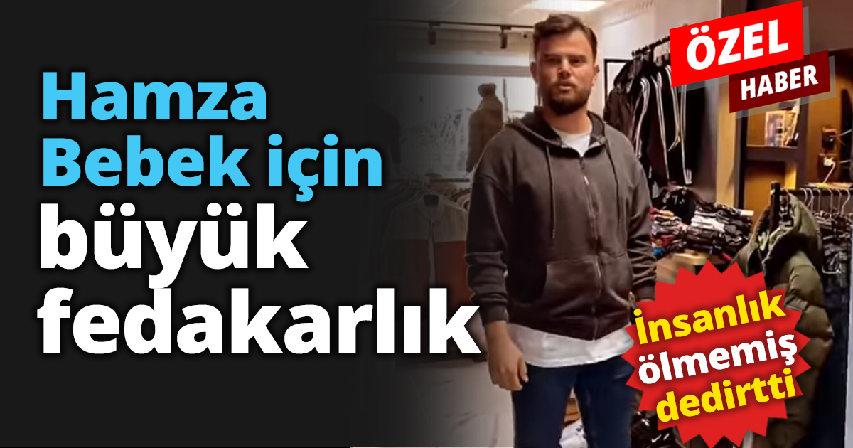 Hamza Bebek için büyük fedakârlık