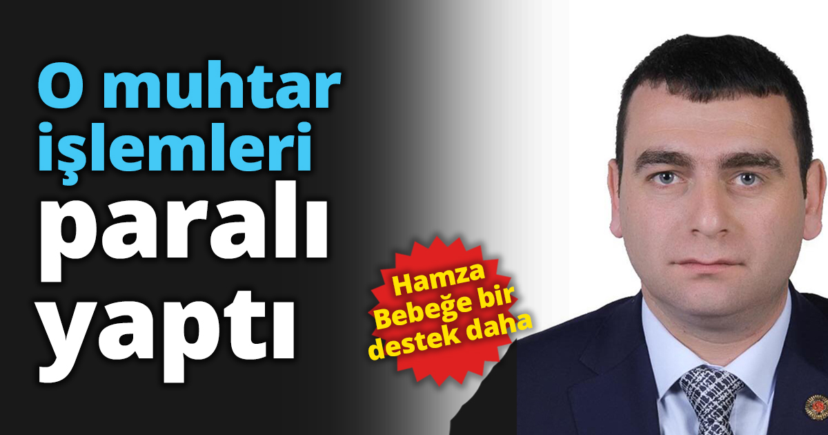 O muhtar işlemleri paralı yaptı
