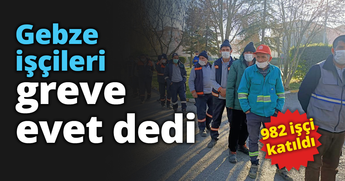 Gebze işçileri greve evet dedi