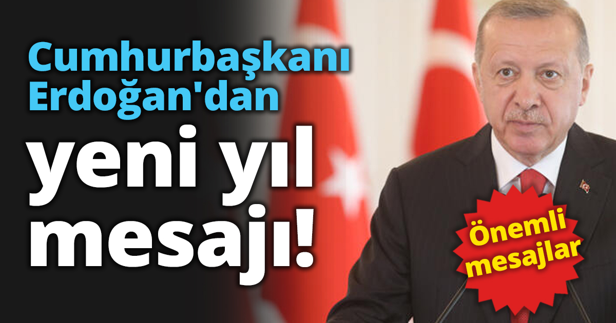 Cumhurbaşkanı Erdoğan'dan yeni yıl mesajı!