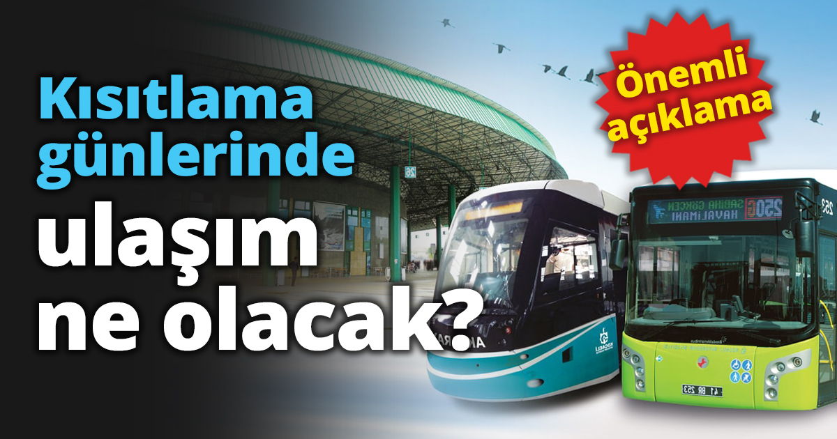 Kısıtlama günlerinde ulaşım ne olacak?