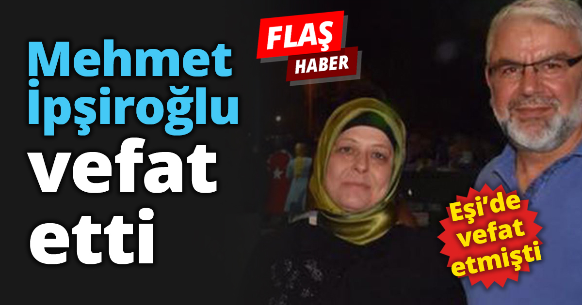 Mehmet İpşiroğlu vefat etti