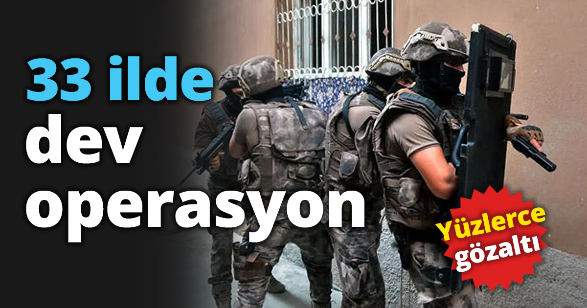 33 ilde dev operasyon
