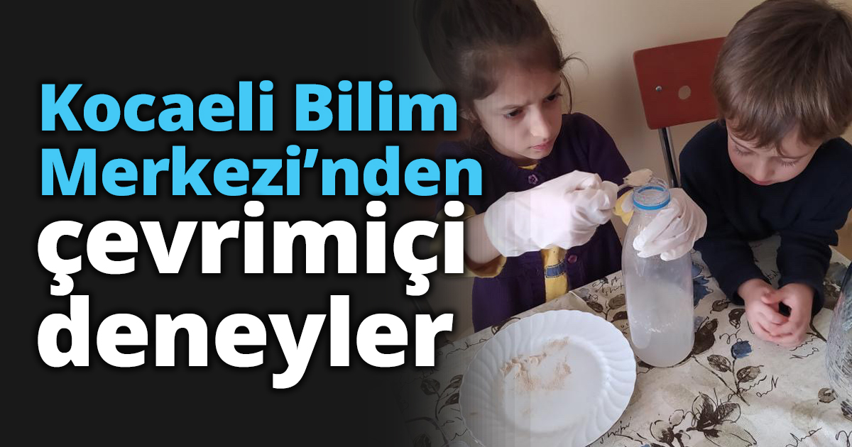 Kocaeli Bilim Merkezi’nden çevrimiçi deneyler