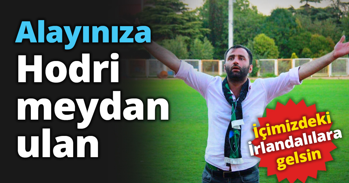 Alayınıza Hodri meydan ulan