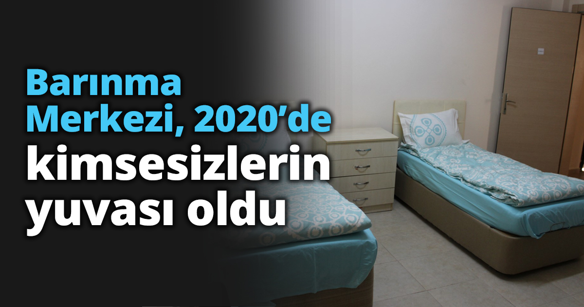 Barınma Merkezi, 2020’de kimsesizlerin yuvası oldu