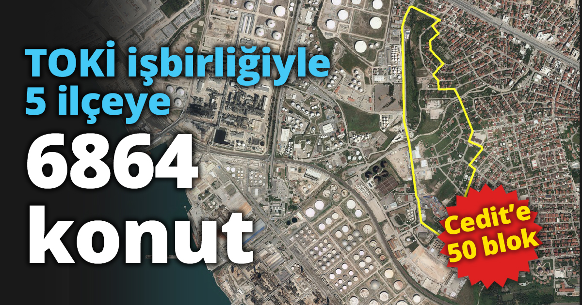 TOKİ işbirliğiyle 5 ilçeye 6864 konut