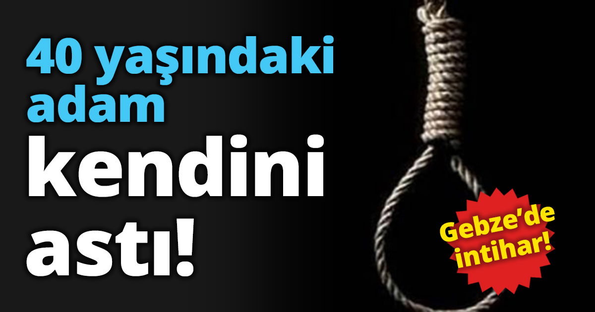 40 yaşındaki adam kendini astı!