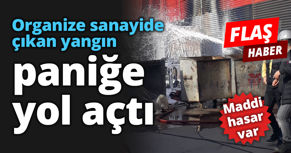 Organize sanayide çıkan yangın paniğe yol açtı