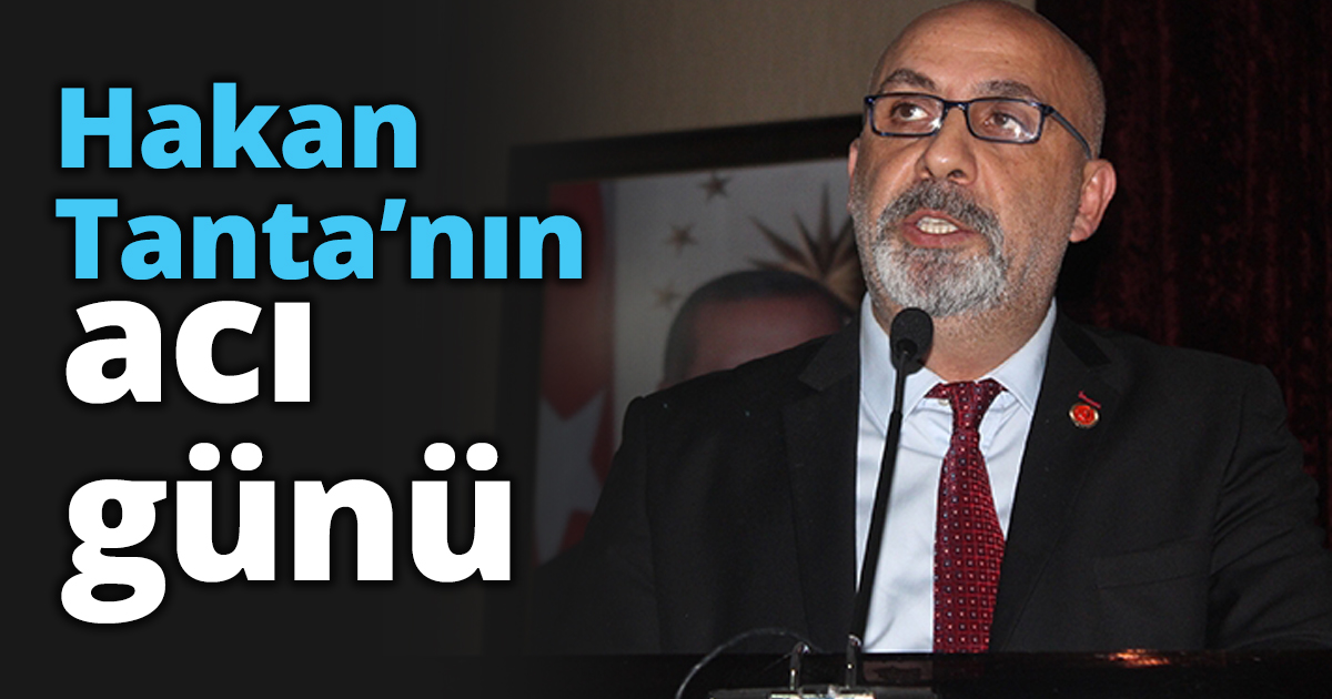 Hakan Tanta’nın acı günü