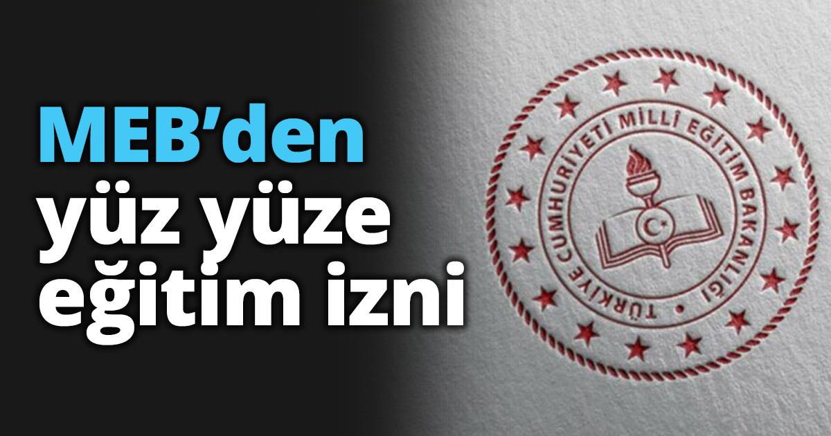 MEB’den yüz yüze eğitim izni