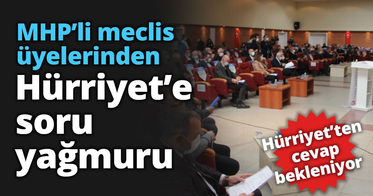 MHP’li meclis üyelerinden Hürriyet’e soru yağmuru