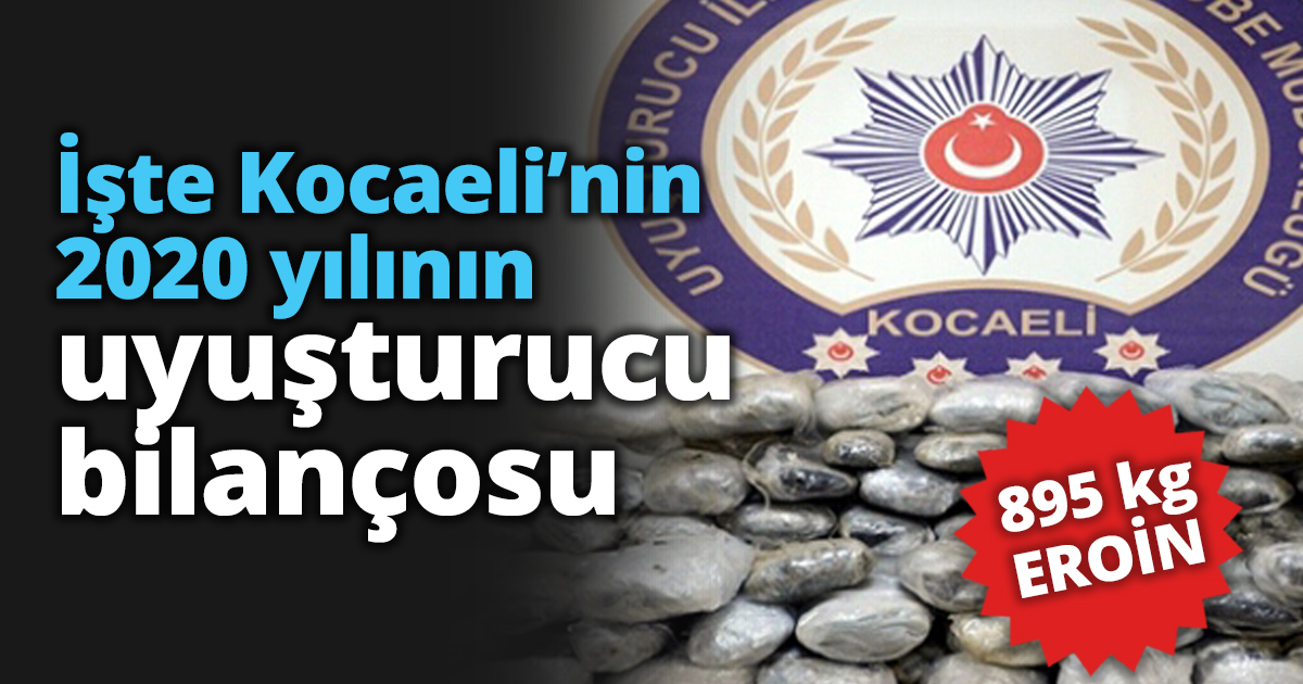 İşte Kocaeli’nin 2020 yılının uyuşturucu bilançosu
