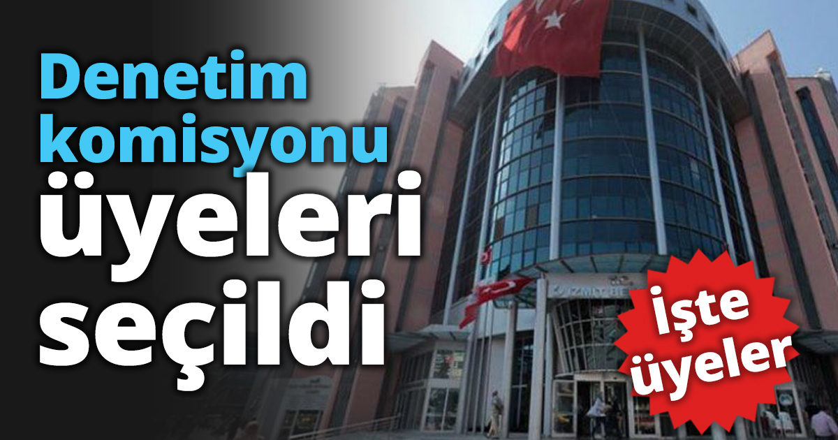 Denetim komisyonu üyeleri seçildi