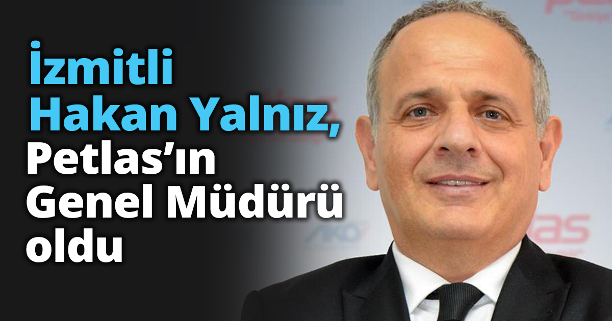 İzmitli Hakan Yalnız, Petlas’ın Genel Müdürü oldu