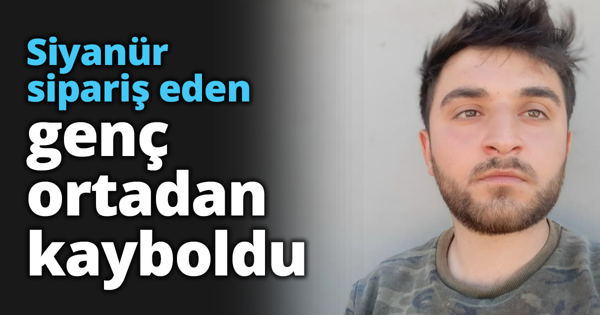 Siyanür sipariş eden genç ortadan kayboldu
