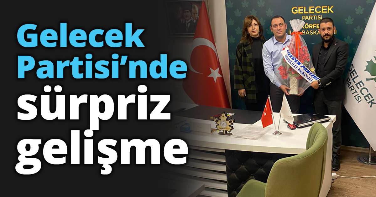 Gelecek Partisi’nde sürpriz gelişme