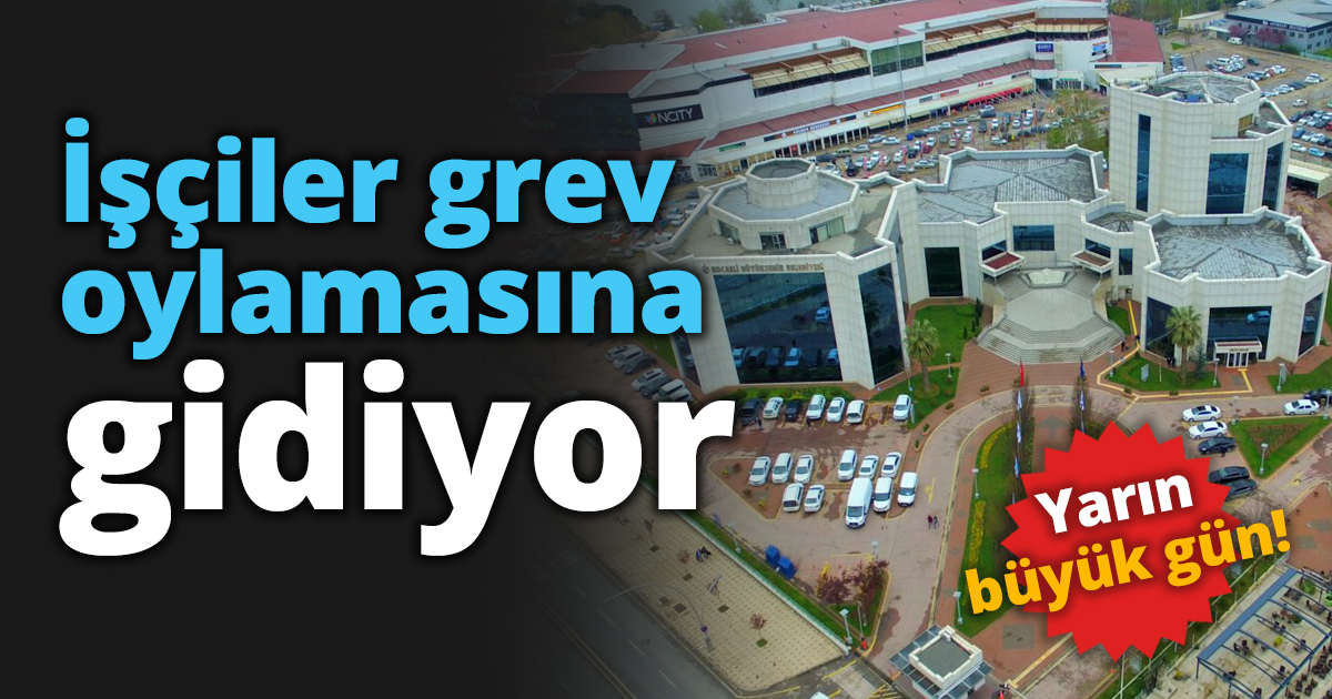 İşçiler grev oylamasına gidiyor