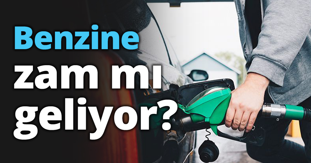 Benzine zam mı geliyor?