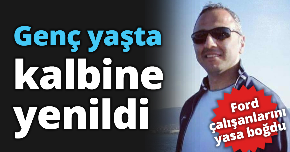 Ford çalışanı kalbine yenildi