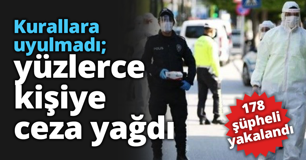 Kurallara uyulmadı; yüzlerce kişiye ceza yağdı