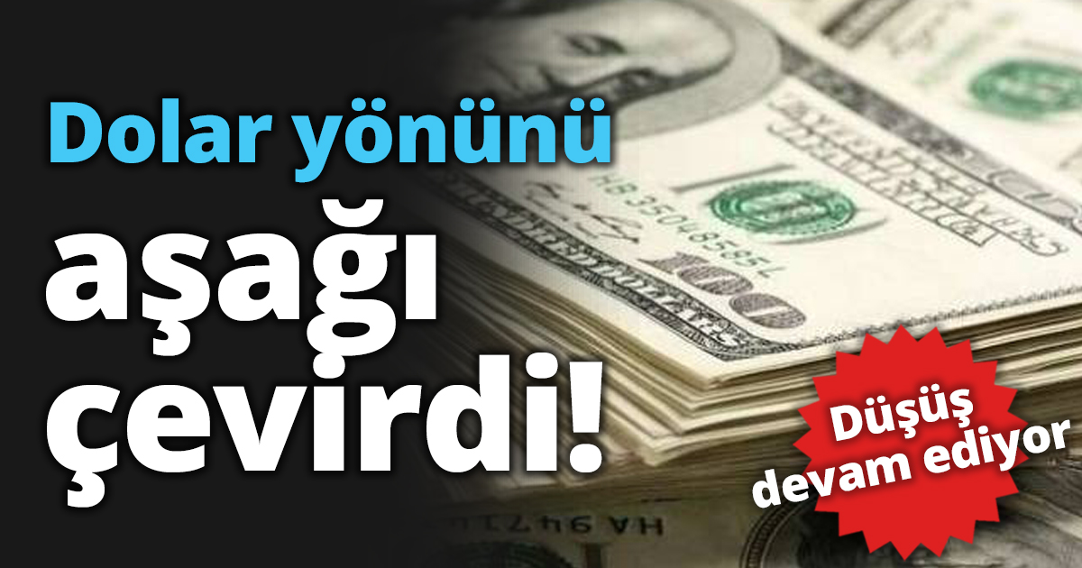 Dolar yönünü aşağı çevirdi!