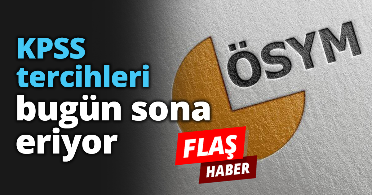 KPSS tercihleri bugün sona eriyor