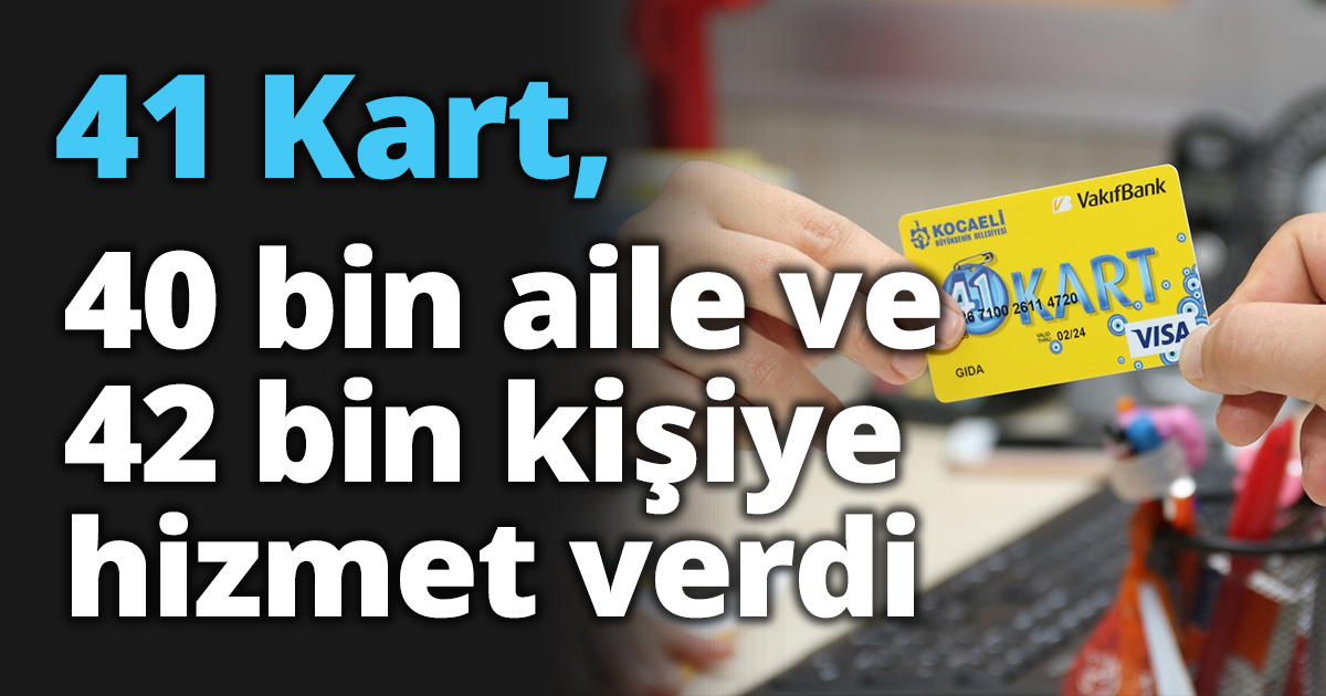 41 Kart, 40 bin aile ve 42 bin kişiye hizmet verdi