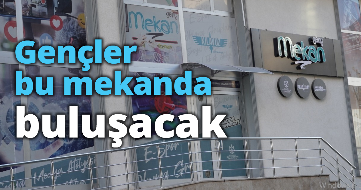 Gençler bu mekanda buluşacak