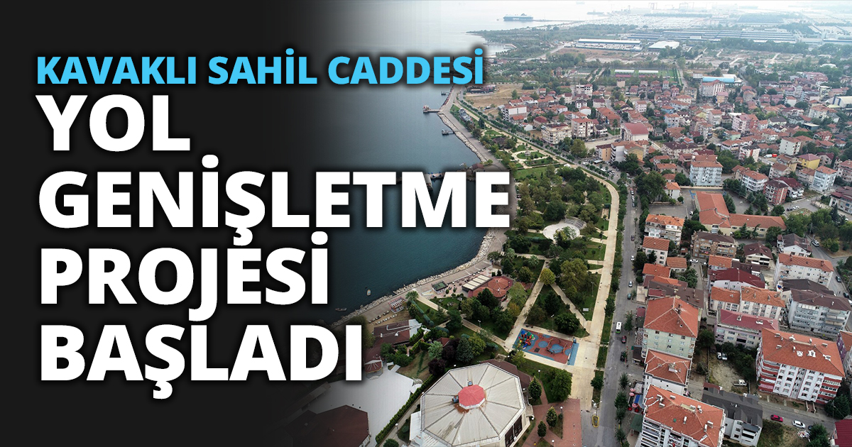 KAVAKLI SAHİL CADDESİ YOL GENİŞLETME PROJESİ BAŞLADI