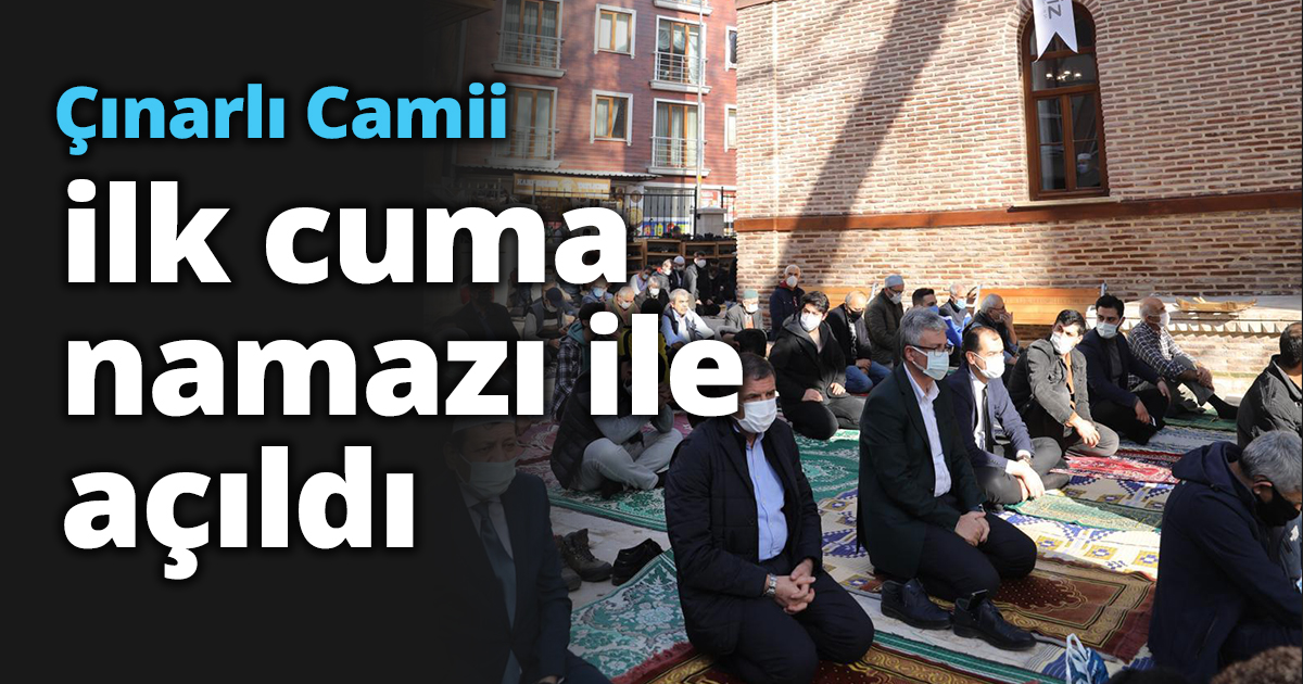 Çınarlı Camii  ilk cuma namazı ile açıldı