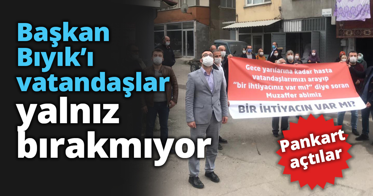 Başkan Bıyık’ı vatandaşlar yalnız bırakmıyor